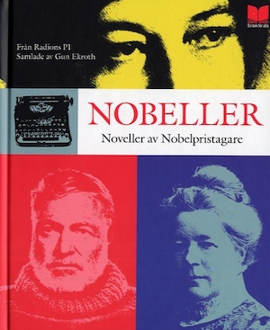 Nobeller : noveller av Nobelpristagare från radions P1 / samlade av Gun Ekroth