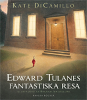 Edward Tulanes fantastiska resa / av Kate DiCamillo ; illustrerad av Bagram Ibatoulline ; översättning av Ulla Roseen