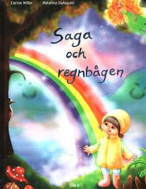 Saga och regnbågen / text: Carina Wilke ; bild: Katarina Dahlquist
