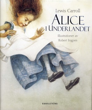 Alice i Underlandet / Lewis Carroll ; med illustrationer av Robert Ingpen ; översättning: Christina Westman