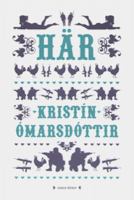 Här / Kristín Ómarsdóttir ; översättning av Ann-Sofie Axelsson