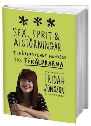 Sex, sprit & ätstörningar : tonåringarnas handbok till föräldrarna / Fridah Jönsson, huvudredaktör ; [illustrationer: Beata Nelson]