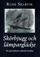 Skörbjugg och lämparglädje : tre generationer sjömän berättar / av Rune Skarvik ; [fotografier: Per Gustavsson ... ; teckningar: John E. Persson]