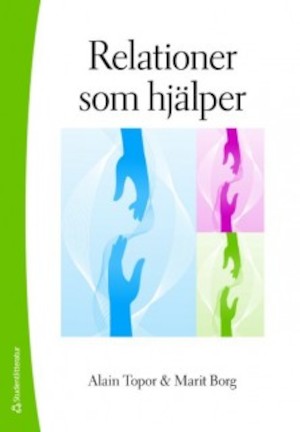Relationer som hjälper : om återhämtningsprocesser vid svåra psykiska problem / Alain Topor, Marit Borg ; översättning: Inger Lindelöf