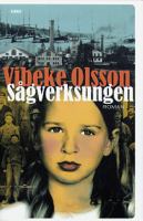 Sågverksungen : roman / Vibeke Olsson