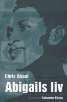 Abigails liv : kortroman / Chris Abani ; översättning av Roy Isaksson