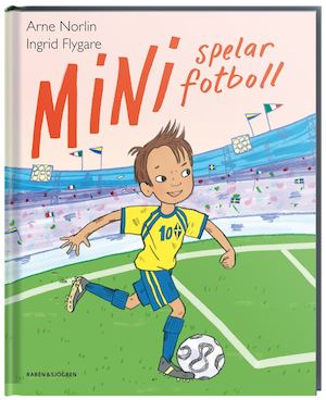 Mini spelar fotboll / Arne Norlin, Ingrid Flygare