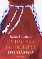 En dag ska jag berätta om mamma / Karin Thunberg