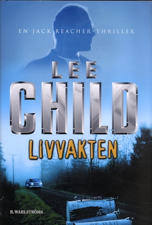 Livvakten : [en Jack Reacher-thriller] / Lee Child ; översättning: Anders Bellis