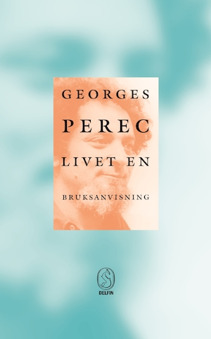 Livet : en bruksanvisning / Georges Perec ; översättning: Sture Pyk