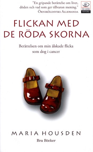 Flickan med de röda skorna : berättelsen om Hannah, min älskade flicka som dog i cancer / Maria Housden ; översättning: Doe Mena-Berlin