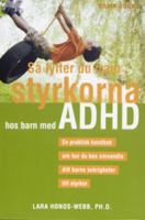 Så lyfter du fram styrkorna hos barn med ADHD : en praktisk handbok om hur du kan omvandla ditt barns svårigheter till styrkor / Lara Honos-Webb ; översättning: Bitte Wallin