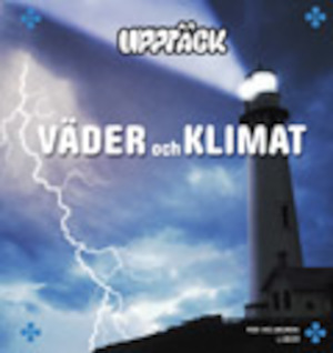 Upptäck väder och klimat / Pär Holmgren ; [faktagranskare: Claes Bernes ; teckningar: Leif Eriksson ...]