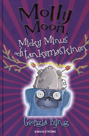 Molly Moon, Micky Minus och tankemaskinen / Georgia Byng ; översättning: Ylva Kempe