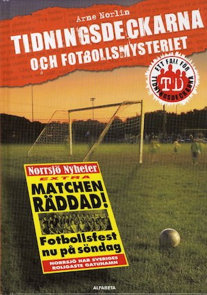 Tidningsdeckarna och fotbollsmysteriet / Arne Norlin