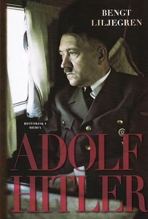 Adolf Hitler / Bengt Liljegren ; [faktagranskning: Niclas Sennerteg ; foto: Walter Frentz ...]