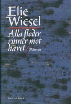 Alla floder rinner mot havet : minnen / Elie Wiesel ; översättning från franskan av Ulla Bruncrona