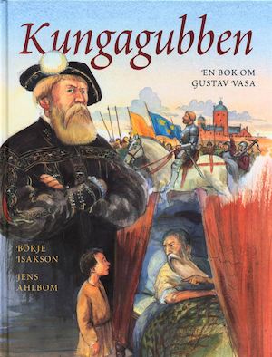 Kungagubben : en bok om Gustav Vasa / Börje Isakson & Jens Ahlbom ; [faktagranskning: Christer Öhman]