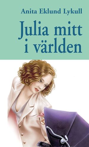Julia mitt i världen / Anita Eklund Lykull