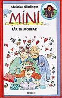 Mini får en morfar / Christine Nöstlinger ; illustrationer av Christine Nöstlinger junior ; från tyskan av Karin Nyman