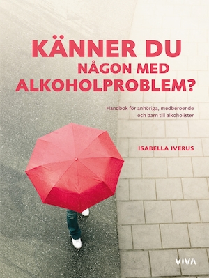 Känner du någon med alkoholproblem? : handbok för anhöriga, medberoende och barn till alkoholister / Isabella Iverus ; [faktagranskad av Lars Blomström]