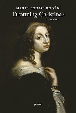 Drottning Christina : en biografi / Marie-Louise Rodén
