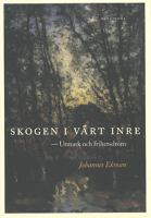 Skogen i vårt inre : utmark och frihetsdröm / Johannes Ekman