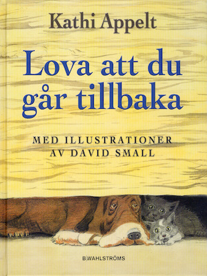 Lova att du går tillbaka / Kathi Appelt ; med illustrationer av David Small ; översättning: John-Henri Holmberg