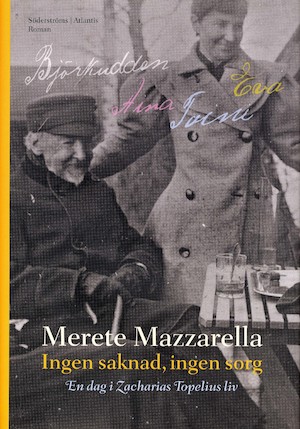 Ingen saknad, ingen sorg : en dag i Zacharias Topelius liv : roman / Merete Mazzarella