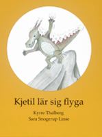 Kjetil lär sig flyga / Kyrre Thalberg, Sara Snogerup Linse