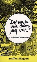 "Det var ju inte dum jag var" : 13 dyslektiker begär ordet / [intervjuare:] Staffan Ekegren