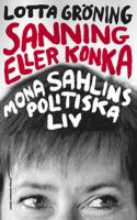 Sanning eller konka : Mona Sahlins politiska liv / Lotta Gröning