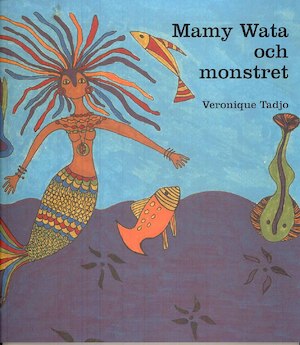 Mamy Wata och monstret / Veronique Tadjo ; [översättning: Matilda Wallin]