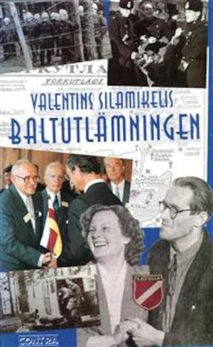 Baltutlämningen : under Baltikums flagga : dagboksanteckningar / Valentīns Silamiķelis ; [översättning från lettiska av Rauna Lejiņa]