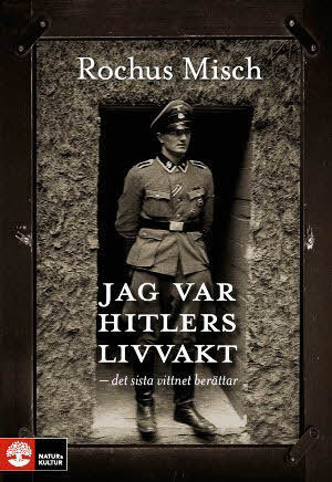 Jag var Hitlers livvakt : det sista vittnet berättar / Rochus Misch ; översättning: Per Nyqvist