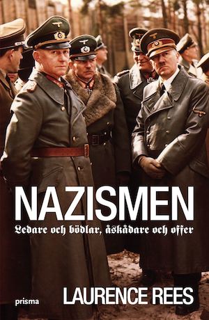 Nazismen : ledare och bödlar, åskådare och offer / Laurence Rees ; översättning: Per Nyqvist