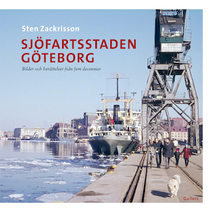 Sjöfartsstaden Göteborg : bilder och berättelser från fem decennier / Sten Zackrisson