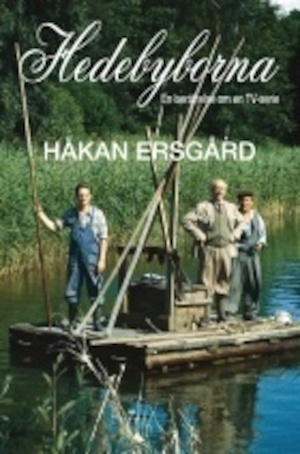 Hedebyborna : en berättelse om en TV-serie / av Håkan Ersgård ; redigerad och sammanställd av Jesper Ersgård