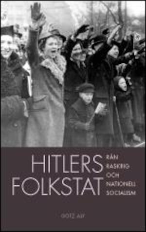 Hitlers folkstat : rån, raskrig och nationell socialism / Götz Aly ; översättning: Svenja Hums