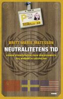 Neutralitetens tid : svensk utrikespolitik från världssamvete till medgörlig lagspelare / Britt-Marie Mattsson