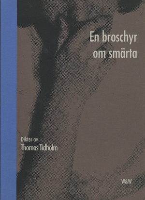 En broschyr om smärta : dikter / av Thomas Tidholm