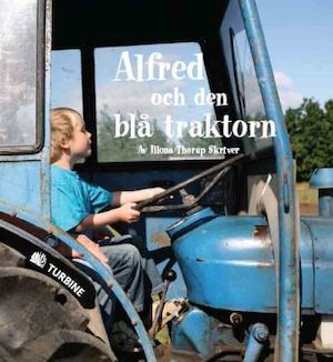 Alfred och den blå traktorn / av Illona Thorup Skriver ; översatt av Hanna Semerson ; [foto: Preben Stentoft]