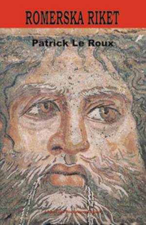 Romerska riket / Patrick Le Roux ; översättning från franska: Pär Svensson