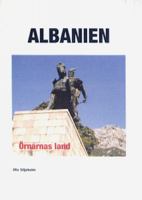 Albanien, örnarnas land / Ulla Siljeholm