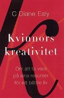 Kvinnors kreativitet : att ta vara på sina resurser för ett bättre liv / C. Diane Ealy ; översättning: Gun Zetterström