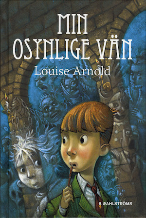 Min osynlige vän / Louise Arnold ; översättning: Ingegerd Thungström