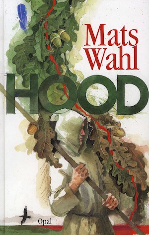 Hood : berättelsen om hur Robert Locksley blev Robin Hood / Mats Wahl