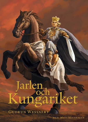 Jarlen och kungariket : en berättelse om Birger jarl / Gudrun Wessnert ; bild: Mats Minnhagen