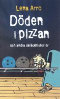 Döden i pizzan och andra skräckhistorier / Lena Arro