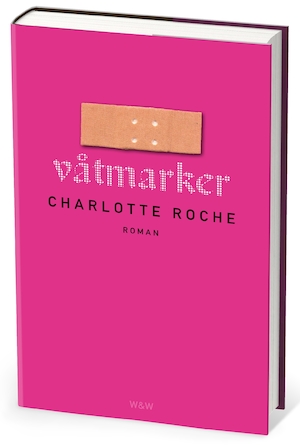 Våtmarker / Charlotte Roche ; översättning: Christine Bredenkamp